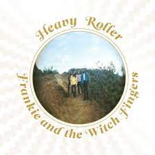 Frankie & The Witch Fingers - Heavy Roller (LP)